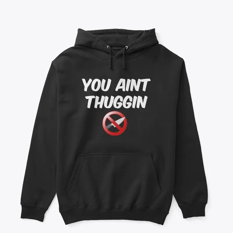 You AINT THUGGIN!